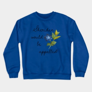 Sheridan Would Be Appaled Crewneck Sweatshirt